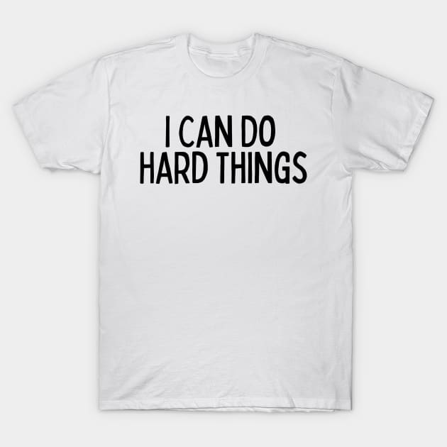 I Can Do Hard Things - Inspiring Quotes T-Shirt by BloomingDiaries